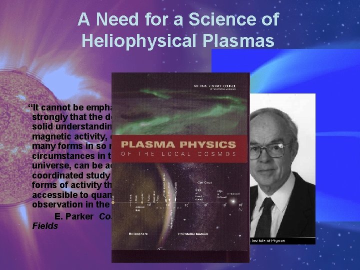 A Need for a Science of Heliophysical Plasmas “It cannot be emphasized too strongly