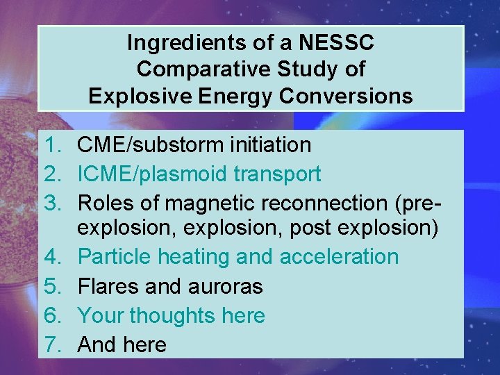 Ingredients of a NESSC Comparative Study of Explosive Energy Conversions 1. CME/substorm initiation 2.
