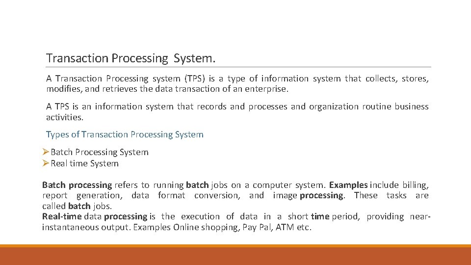 Transaction Processing System. A Transaction Processing system (TPS) is a type of information system