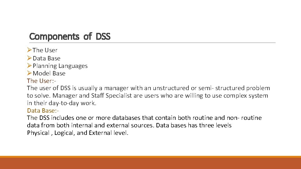 Components of DSS ØThe User ØData Base ØPlanning Languages ØModel Base The User: The