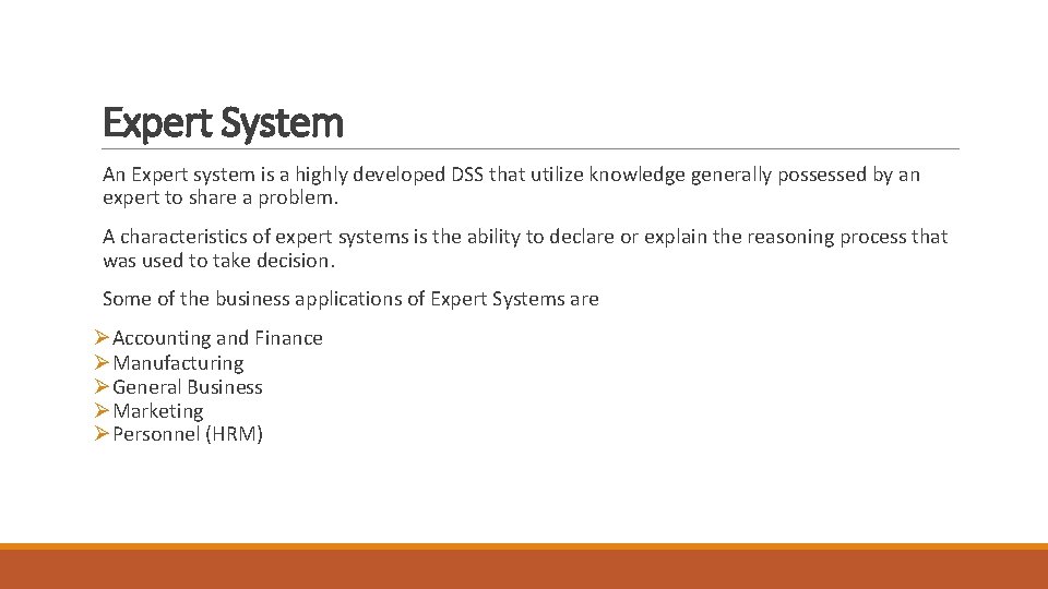 Expert System An Expert system is a highly developed DSS that utilize knowledge generally