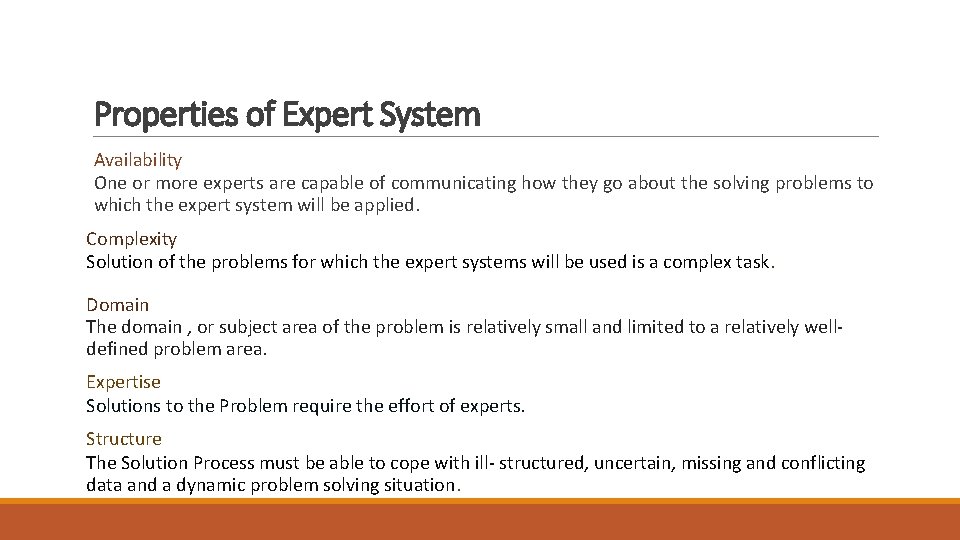 Properties of Expert System Availability One or more experts are capable of communicating how