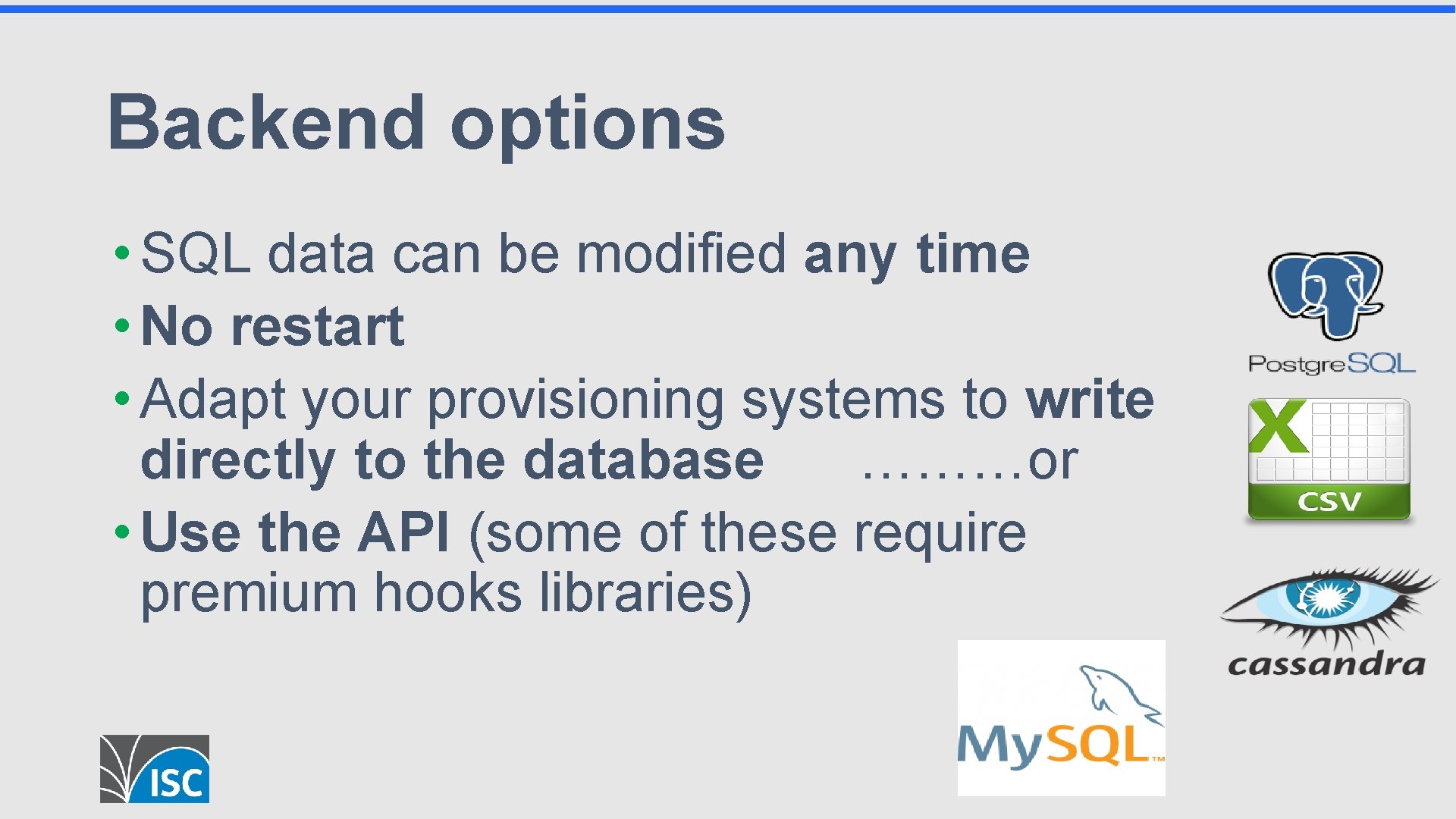 Backend options • SQL data can be modified any time • No restart •