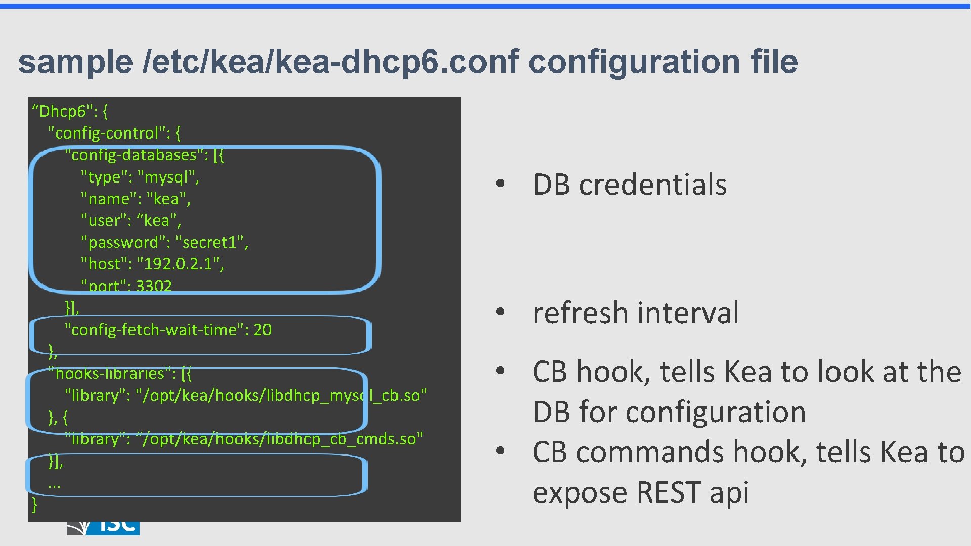 sample /etc/kea-dhcp 6. configuration file “Dhcp 6": { "config-control": { "config-databases": [{ "type": "mysql",