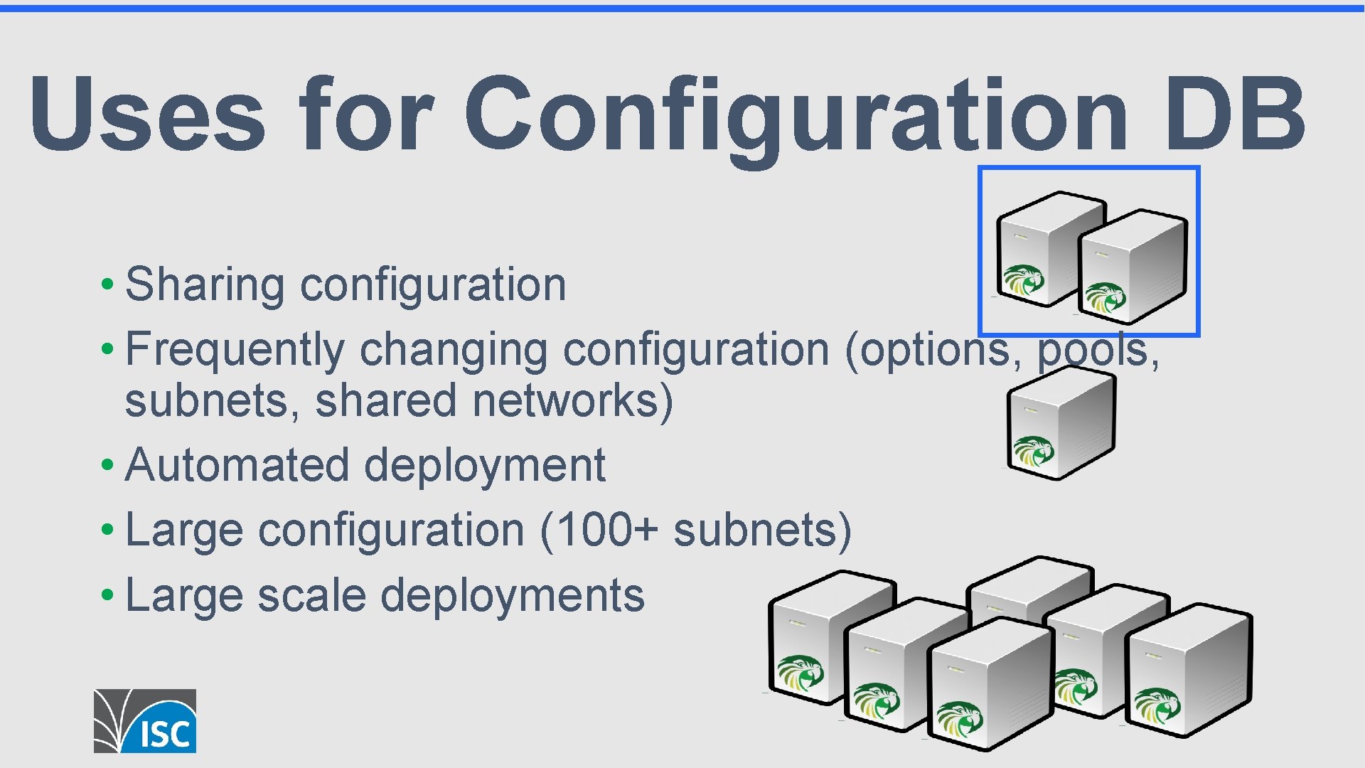 Uses for Configuration DB • Sharing configuration • Frequently changing configuration (options, pools, subnets,