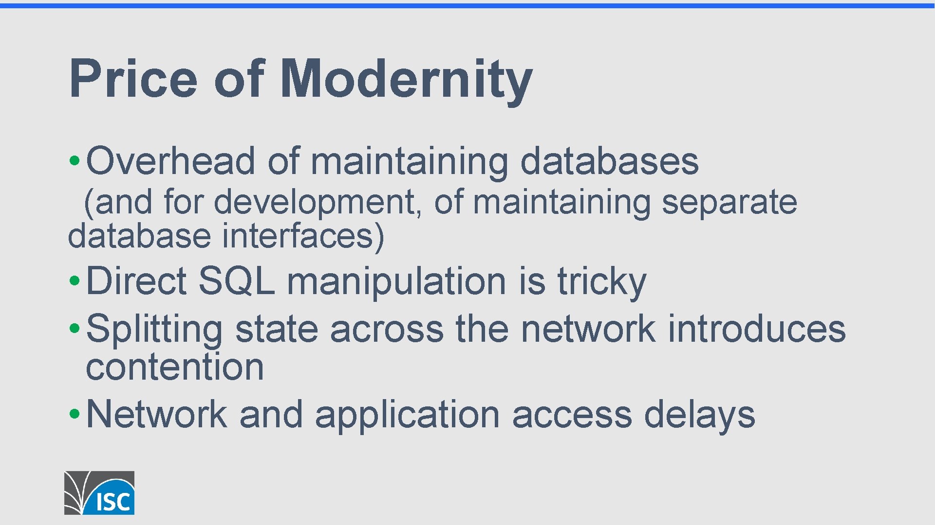Price of Modernity • Overhead of maintaining databases (and for development, of maintaining separate