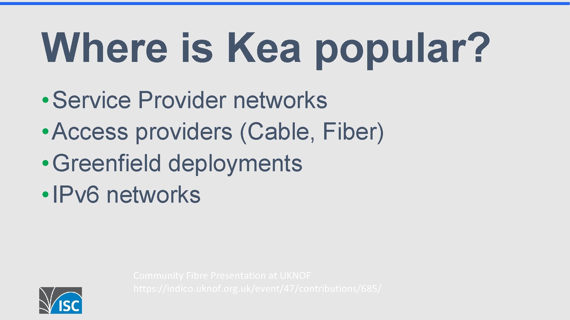 Where is Kea popular? • Service Provider networks • Access providers (Cable, Fiber) •