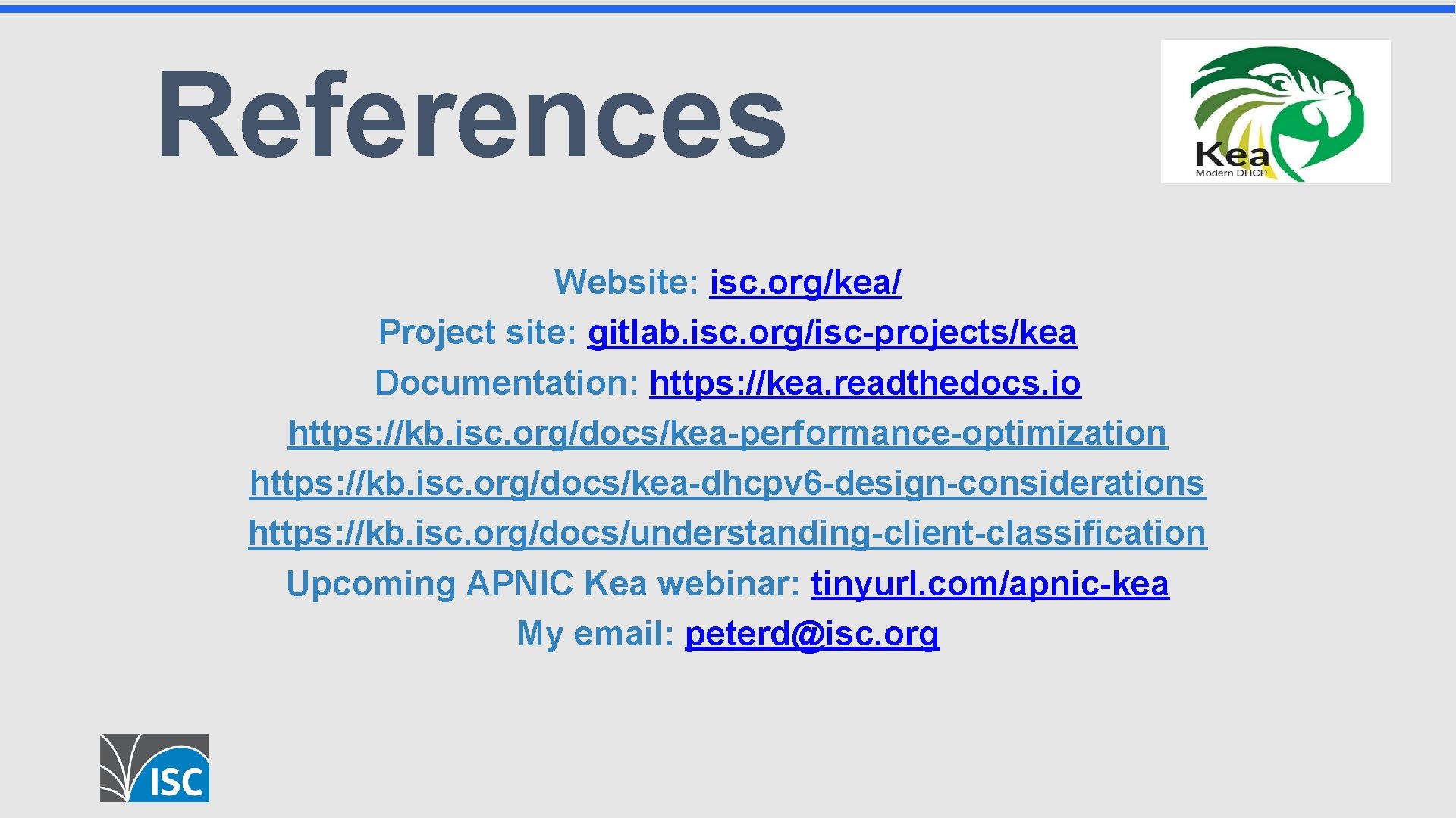References Website: isc. org/kea/ Project site: gitlab. isc. org/isc-projects/kea Documentation: https: //kea. readthedocs. io