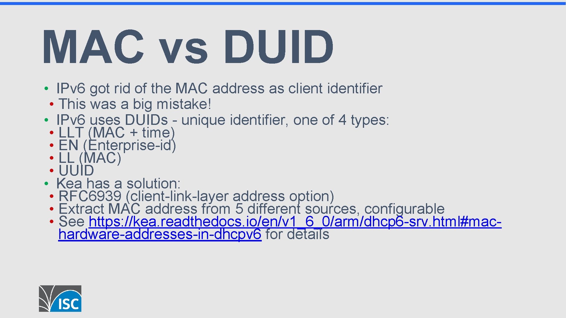 MAC vs DUID • IPv 6 got rid of the MAC address as client