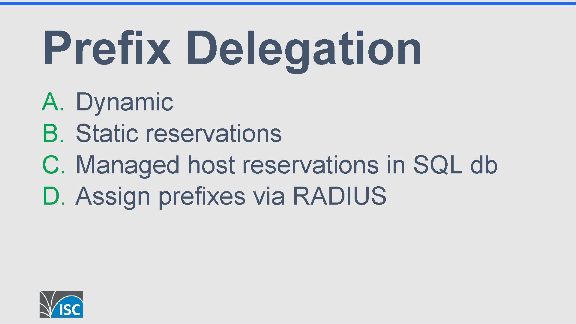 Prefix Delegation A. B. C. D. Dynamic Static reservations Managed host reservations in SQL