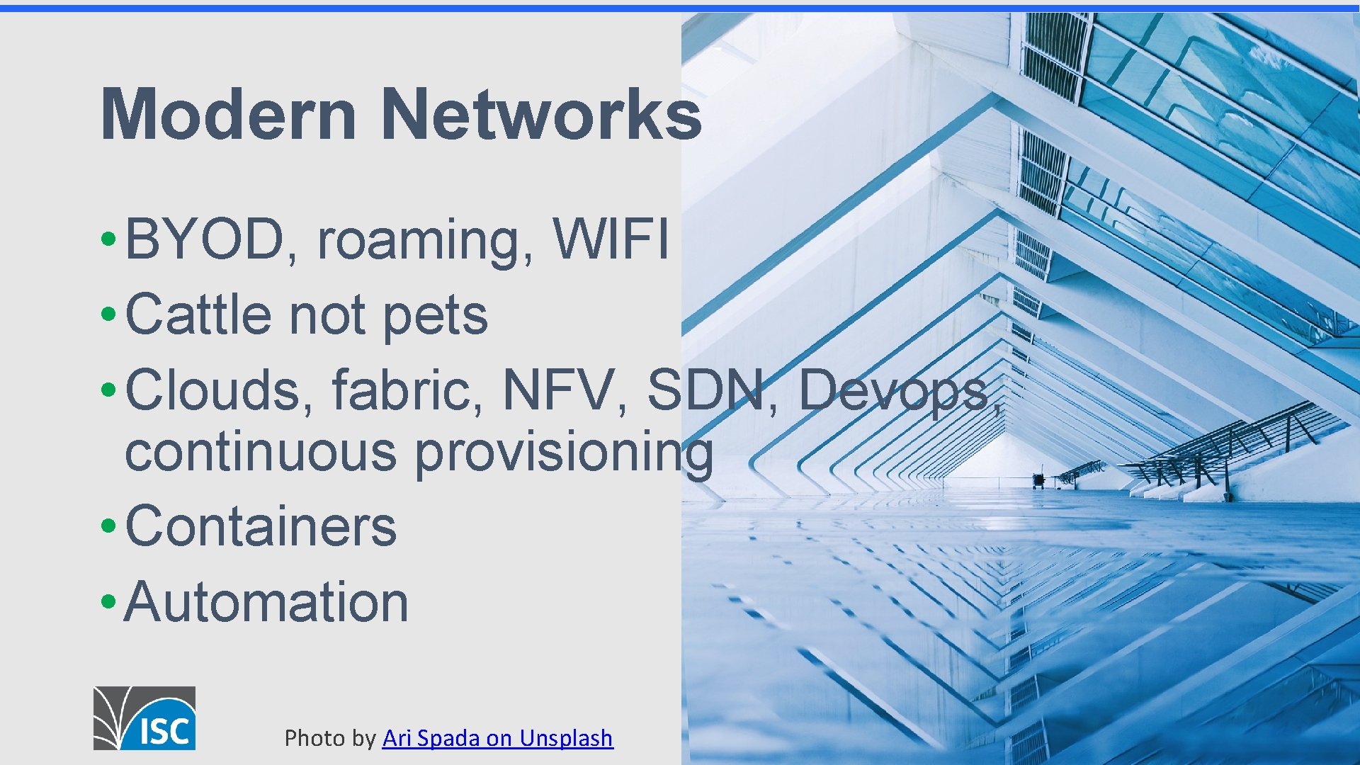 Modern Networks • BYOD, roaming, WIFI • Cattle not pets • Clouds, fabric, NFV,