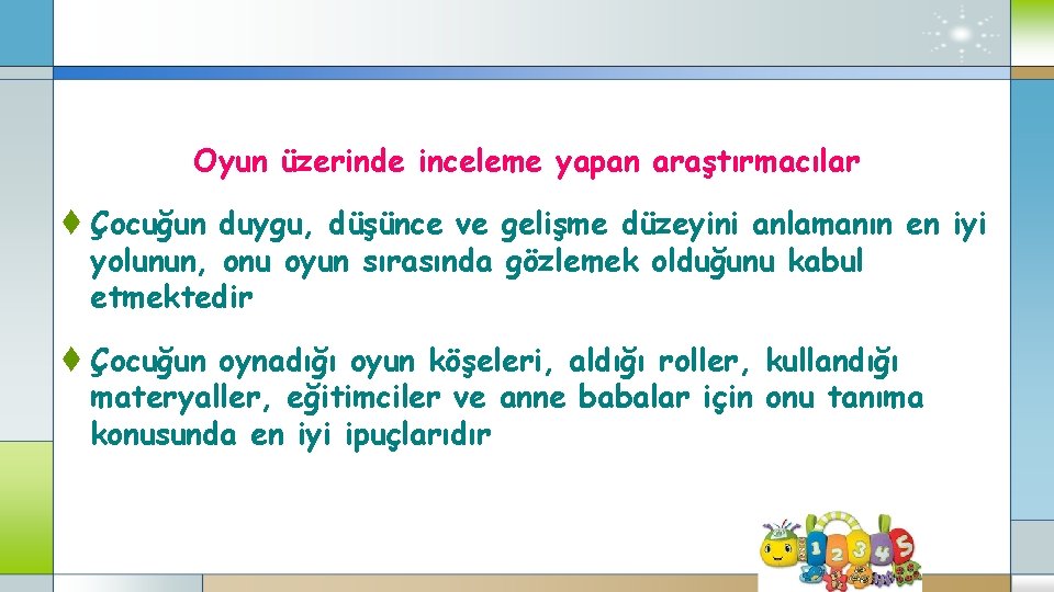 Oyun üzerinde inceleme yapan araştırmacılar t Çocuğun duygu, düşünce ve gelişme düzeyini anlamanın en