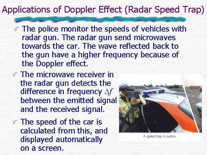 Applications of Doppler Effect (Radar Speed Trap) The police monitor the speeds of vehicles