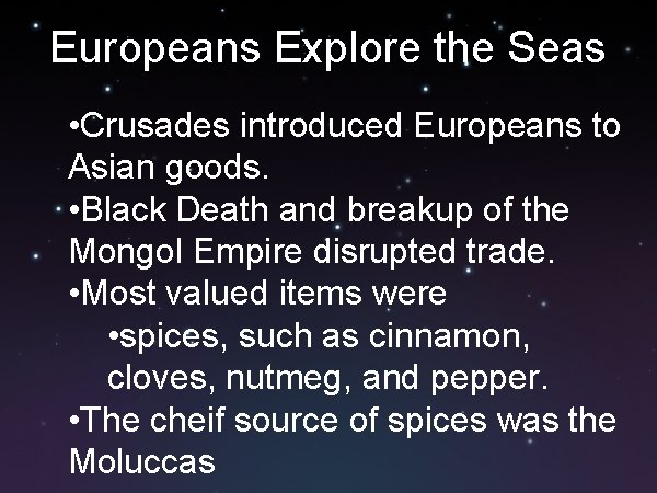 Europeans Explore the Seas • Crusades introduced Europeans to Asian goods. • Black Death