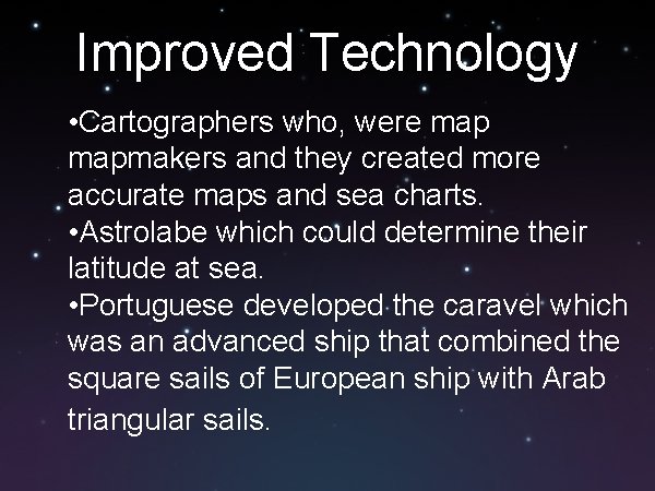 Improved Technology • Cartographers who, were mapmakers and they created more accurate maps and