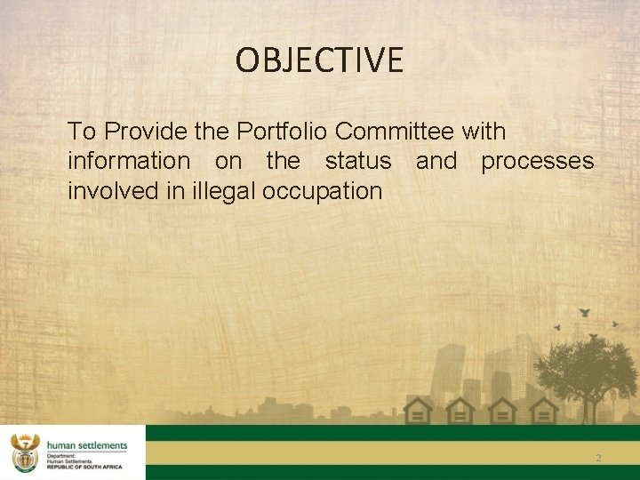 OBJECTIVE To Provide the Portfolio Committee with information on the status and processes involved