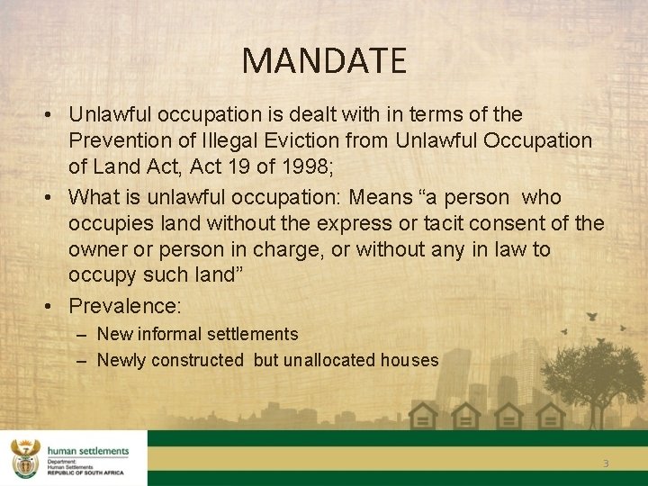 MANDATE • Unlawful occupation is dealt with in terms of the Prevention of Illegal