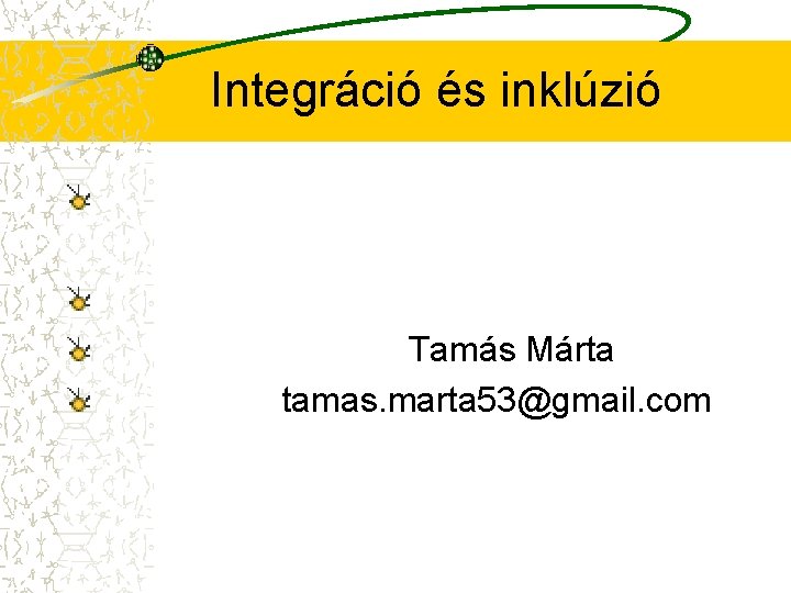 Integráció és inklúzió Tamás Márta tamas. marta 53@gmail. com 
