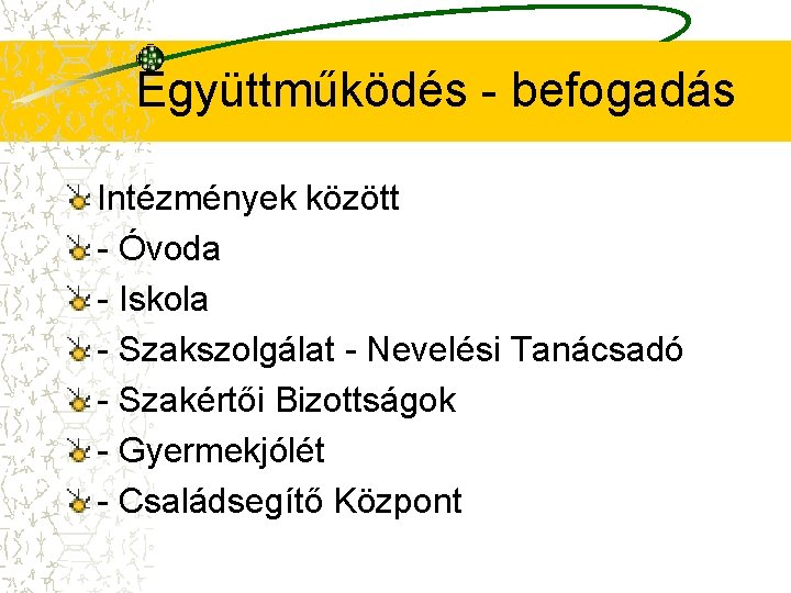 Együttműködés - befogadás Intézmények között - Óvoda - Iskola - Szakszolgálat - Nevelési Tanácsadó