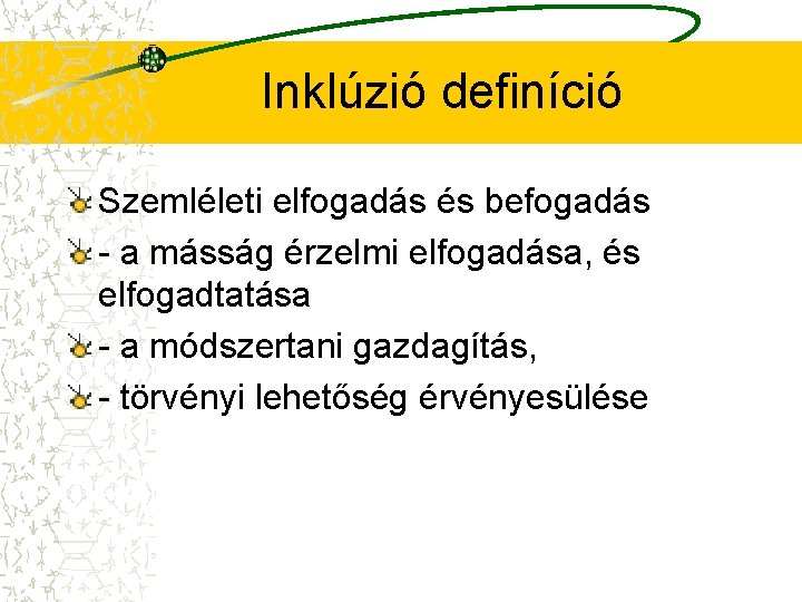 Inklúzió definíció Szemléleti elfogadás és befogadás - a másság érzelmi elfogadása, és elfogadtatása -