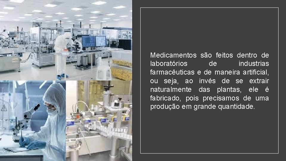 Medicamentos são feitos dentro de laboratórios de industrias farmacêuticas e de maneira artificial, ou
