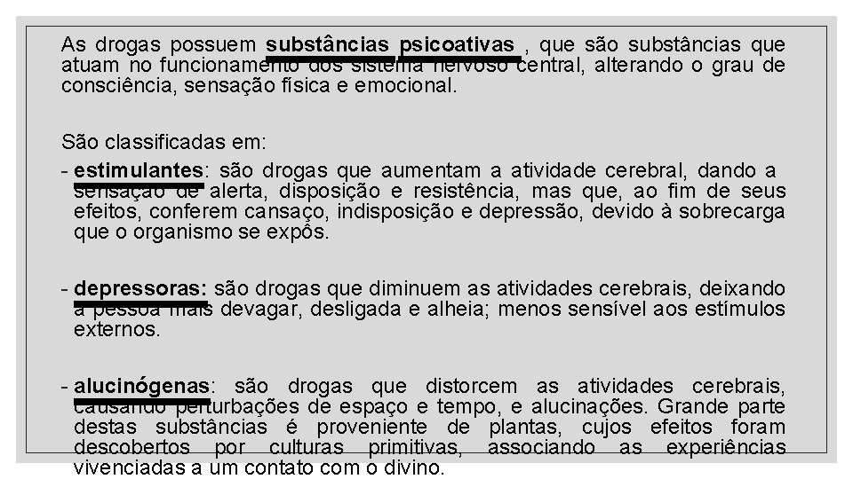 As drogas possuem substâncias psicoativas , que são substâncias que atuam no funcionamento dos