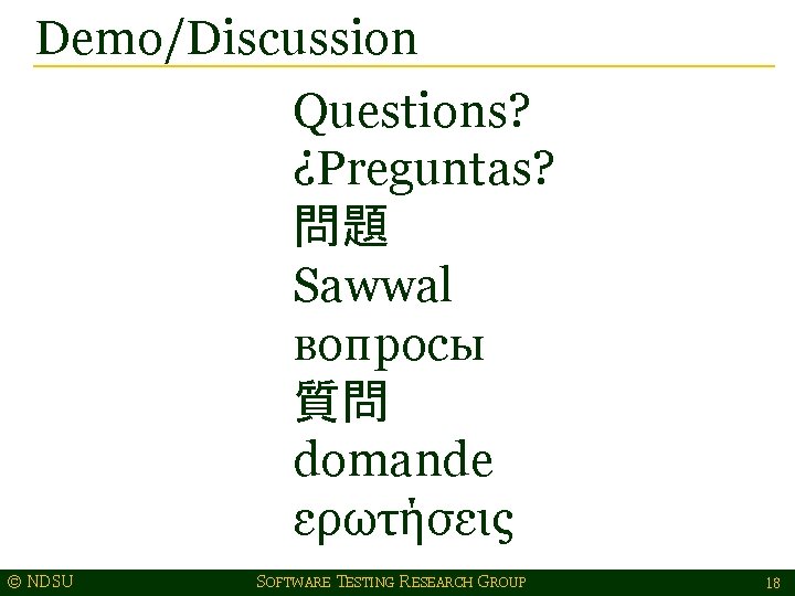 Demo/Discussion Questions? ¿Preguntas? 問題 Sawwal вопросы 質問 domande ερωτήσεις © NDSU SOFTWARE TESTING RESEARCH