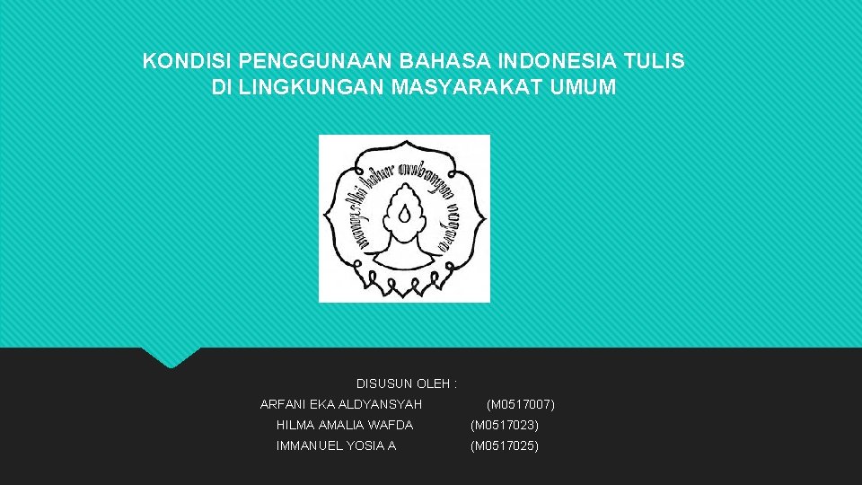 KONDISI PENGGUNAAN BAHASA INDONESIA TULIS DI LINGKUNGAN MASYARAKAT UMUM DISUSUN OLEH : ARFANI EKA