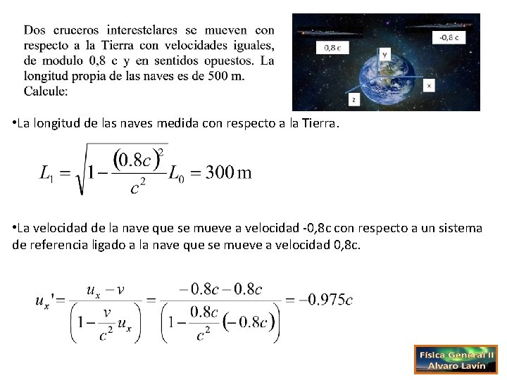  • La longitud de las naves medida con respecto a la Tierra. •