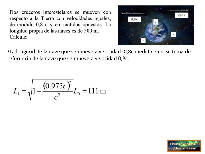  • La longitud de la nave que se mueve a velocidad -0, 8