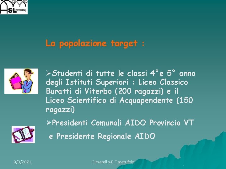 La popolazione target : ØStudenti di tutte le classi 4°e 5° anno degli Istituti