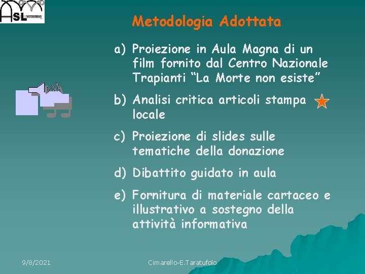 Metodologia Adottata a) Proiezione in Aula Magna di un film fornito dal Centro Nazionale