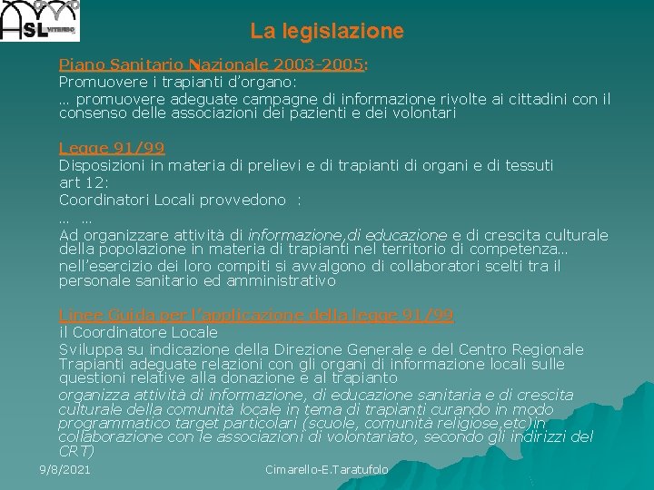 La legislazione Piano Sanitario Nazionale 2003 -2005: Promuovere i trapianti d’organo: … promuovere adeguate