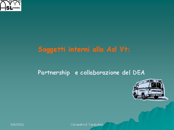 Soggetti interni alla Asl Vt: Partnership e collaborazione del DEA 9/8/2021 Cimarello-E. Taratufolo 