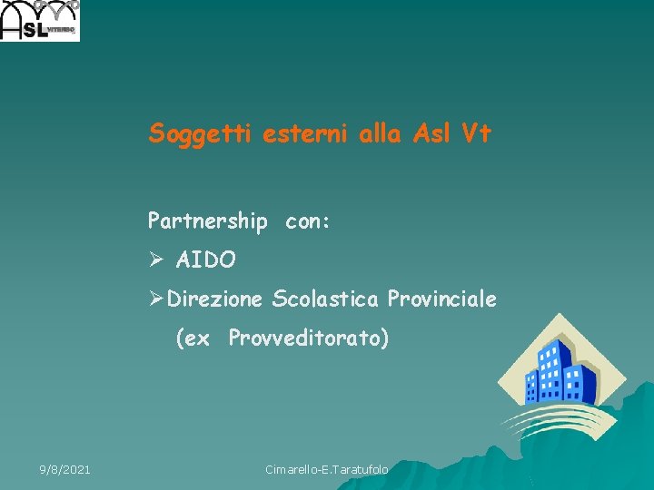 Soggetti esterni alla Asl Vt Partnership con: Ø AIDO ØDirezione Scolastica Provinciale (ex Provveditorato)