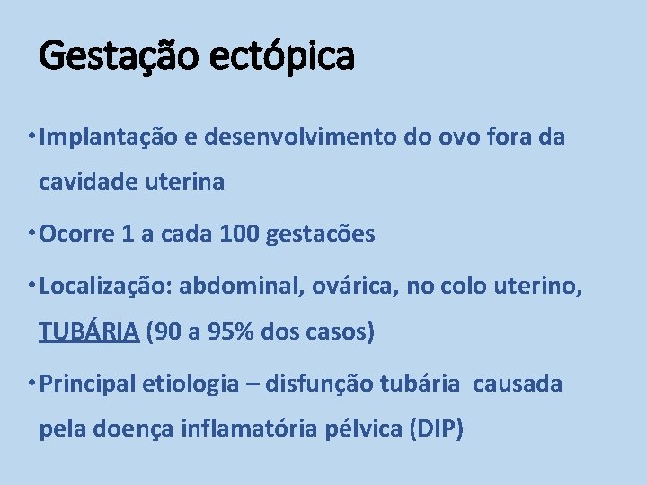 Gestação ectópica • Implantação e desenvolvimento do ovo fora da cavidade uterina • Ocorre