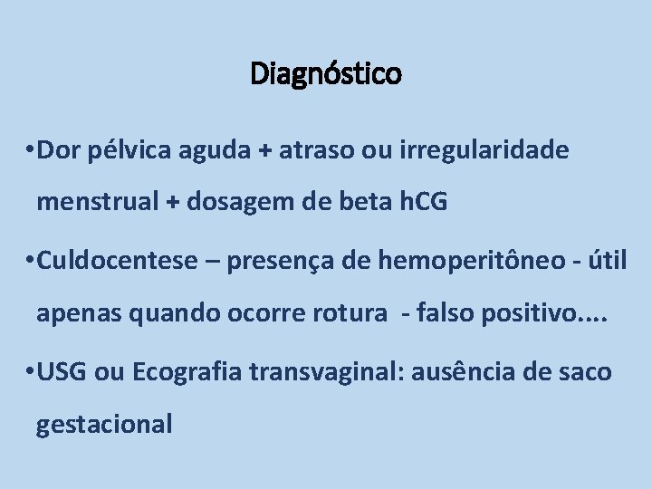 Diagnóstico • Dor pélvica aguda + atraso ou irregularidade menstrual + dosagem de beta