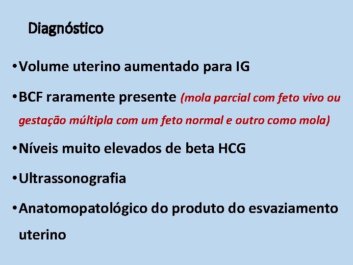 Diagnóstico • Volume uterino aumentado para IG • BCF raramente presente (mola parcial com