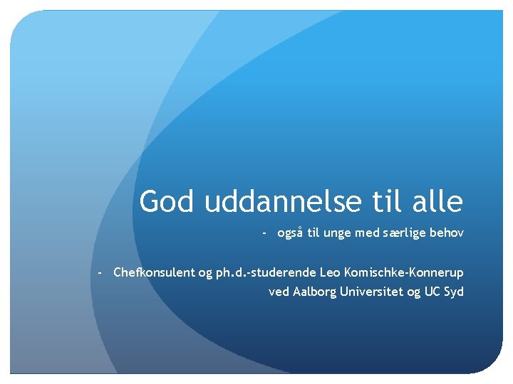 God uddannelse til alle - også til unge med særlige behov - Chefkonsulent og