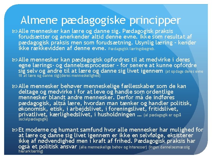 Almene pædagogiske principper Alle mennesker kan lære og danne sig. Pædagogisk praksis forudsætter og