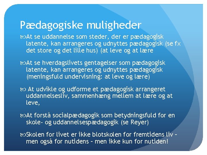 Pædagogiske muligheder At se uddannelse som steder, der er pædagogisk latente, kan arrangeres og