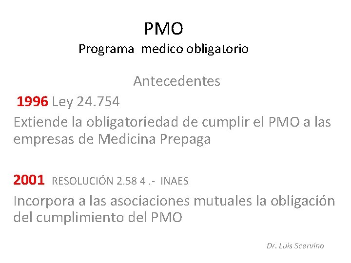 PMO Programa medico obligatorio Antecedentes 1996 Ley 24. 754 Extiende la obligatoriedad de cumplir