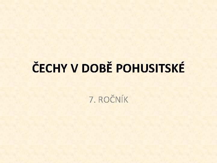 ČECHY V DOBĚ POHUSITSKÉ 7. ROČNÍK 