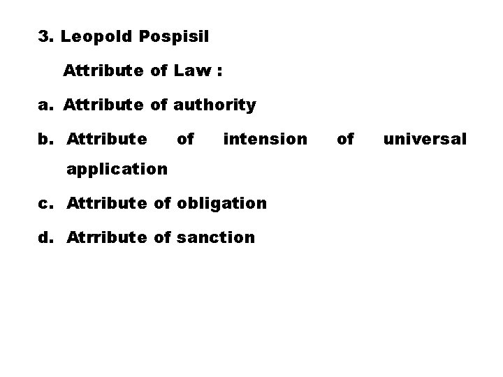 3. Leopold Pospisil Attribute of Law : a. Attribute of authority b. Attribute of