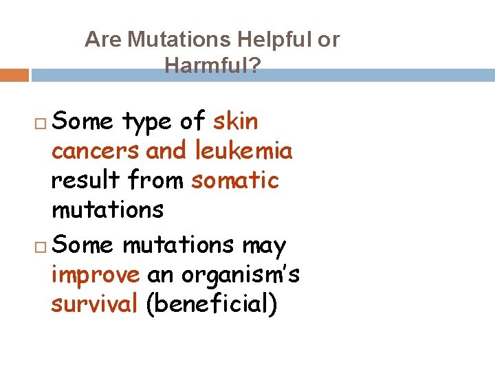 Are Mutations Helpful or Harmful? Some type of skin cancers and leukemia result from