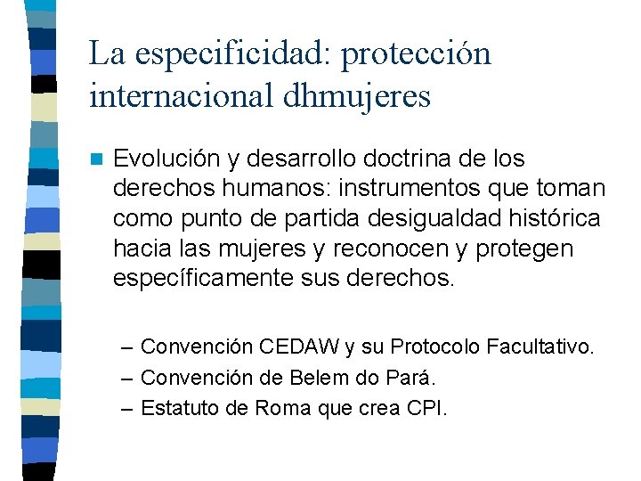 La especificidad: protección internacional dhmujeres n Evolución y desarrollo doctrina de los derechos humanos: