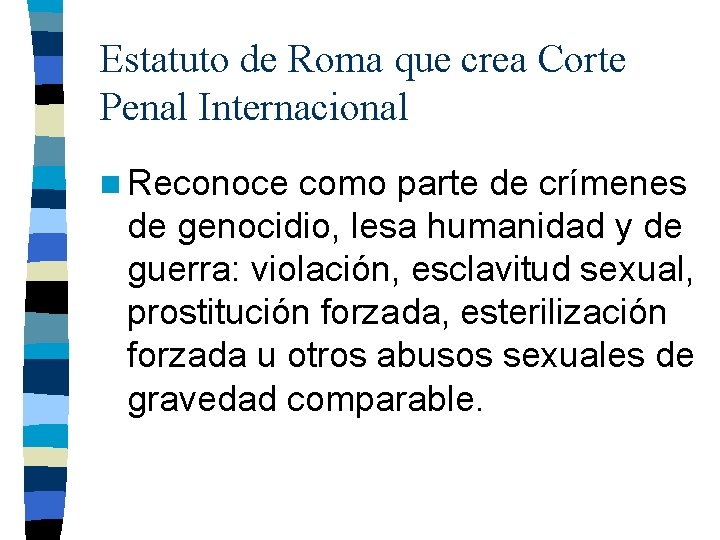 Estatuto de Roma que crea Corte Penal Internacional n Reconoce como parte de crímenes