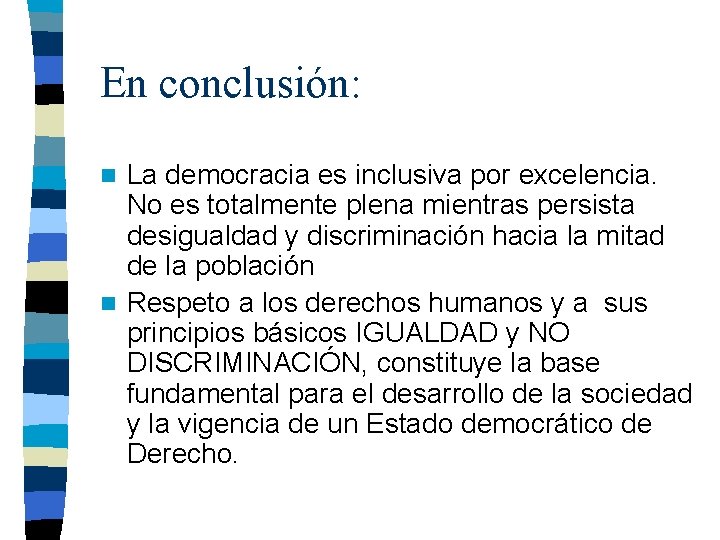 En conclusión: La democracia es inclusiva por excelencia. No es totalmente plena mientras persista