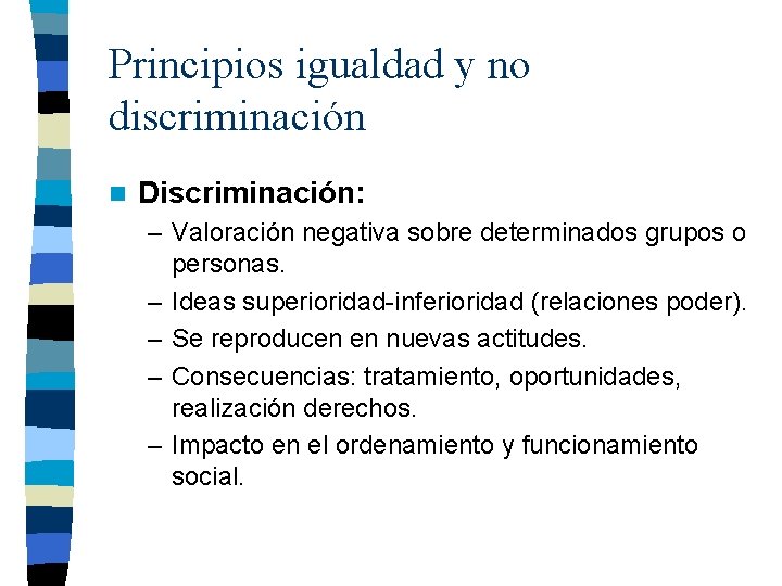 Principios igualdad y no discriminación n Discriminación: – Valoración negativa sobre determinados grupos o