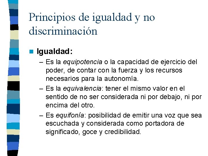 Principios de igualdad y no discriminación n Igualdad: – Es la equipotencia o la